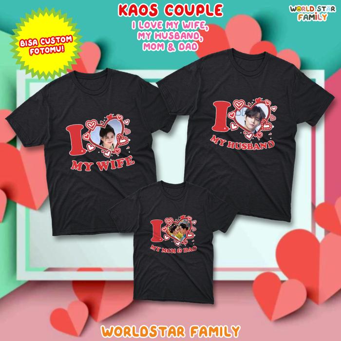 WSF Kaos Keluarga Bucin GRATIS TAMBAH FOTO Kaos I LOVE MY WIFE MY HUSBAND Custom kaos foto ISTRI SUA