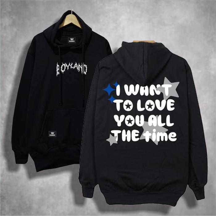 BoyLand Hoodie Sablon I WANT TO LOVE YOU ALL THE TIME Unisex Cowok Cewek Sweater Cowo Oblong Basic C