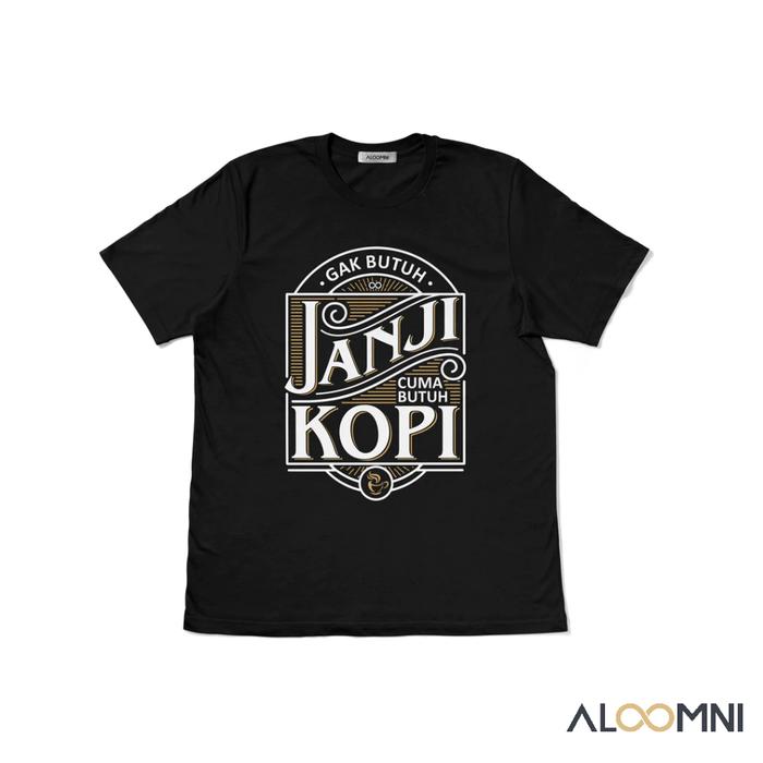 Aloomni Kaos Butuh Kopi Bukan Janji