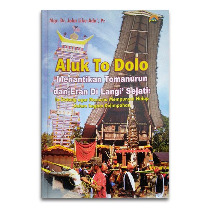 Buku Aluk To Dolo Menantikan Tomanurun dan Eran Di Langi Sejati - Mgr. Dr. John Liku-Ada', Pr