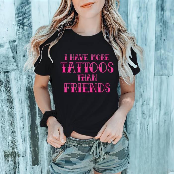 Trendy Short Sleeve Tattoo Life Shirt – More Tattoos Than Friends Design