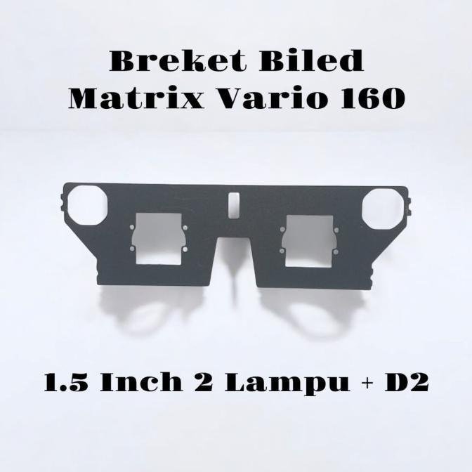 BREKET DUDUKAN BILED MATRIX VARIO 160 1.5 INCH 2 LAMPU + D2 DAN 4 LAMPU