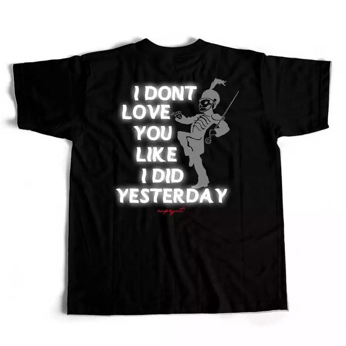 BAJU KAOS LIKE I DID YESTERDAY - REGULER COTTON COMBED TSHIRT PREMIUM