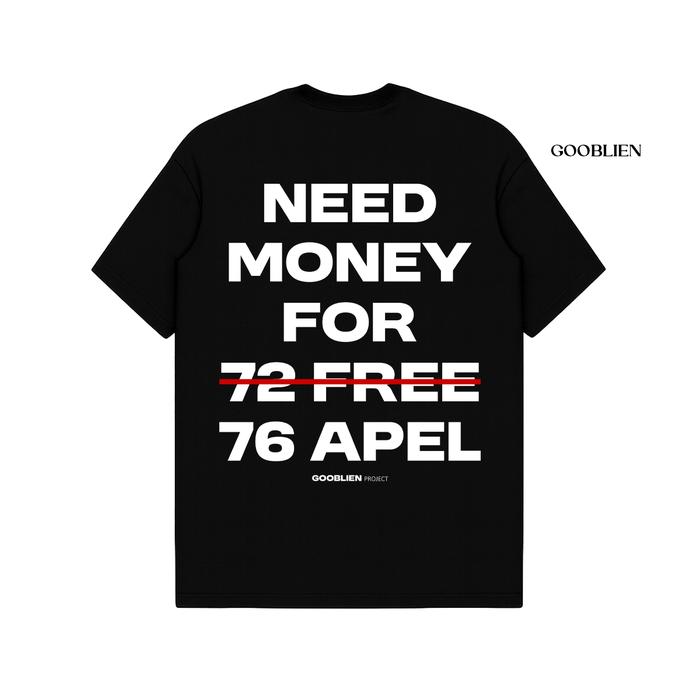 TSHIRT GOOBLIEN NEED MONEY FOR 76 APEL cooton combed 24S