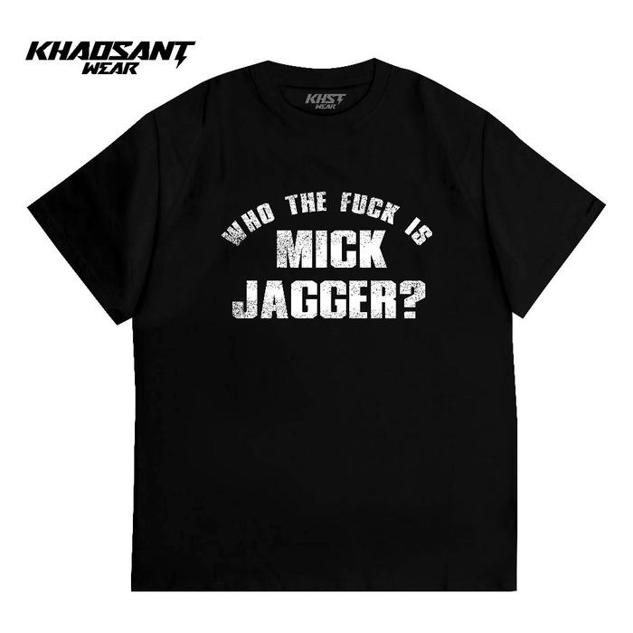 [HOT] KHAOSANT Tshirt Who The Fvck Is Mick Jagger | Kaos Band The Rolling Stones