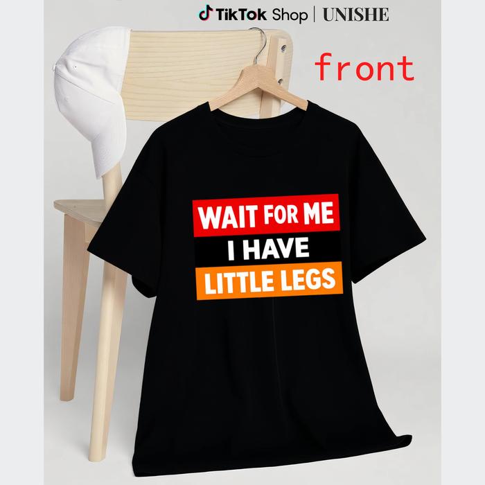 Wait For Me I Have Little Legs Bold Tee – Funny Statement Graphic Shirt to Encourage Slowing Down
