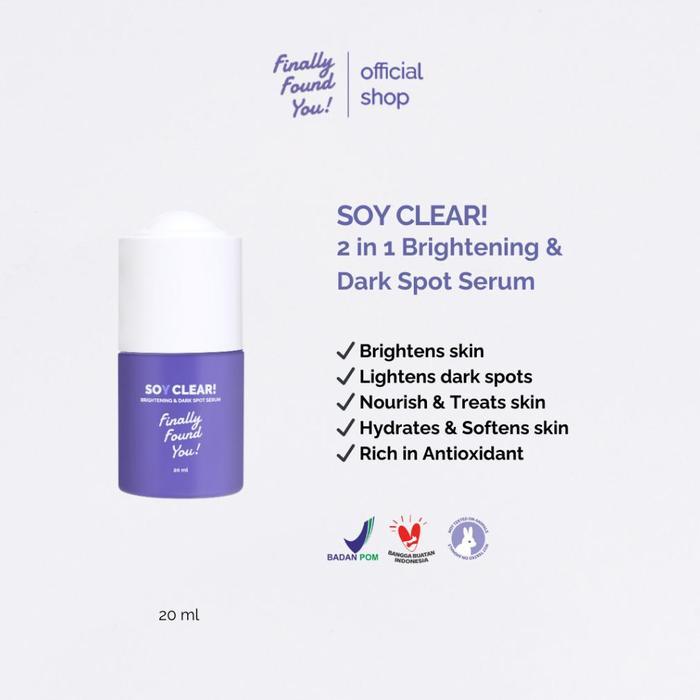 Finally Found You! SOY CLEAR Brightening & Dark Spot Serum - Serum Mencerahkan dan Noda Hitam Untuk 