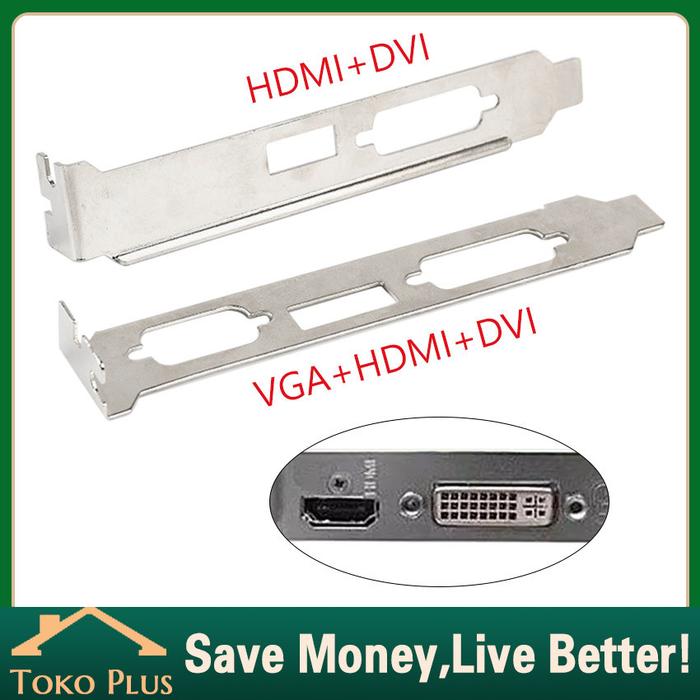 Bracket VGA Standar PC DVI HDMI - Bracket VGA Card / Plat Vga Panjang untuk PC Komputer - Braket VGA