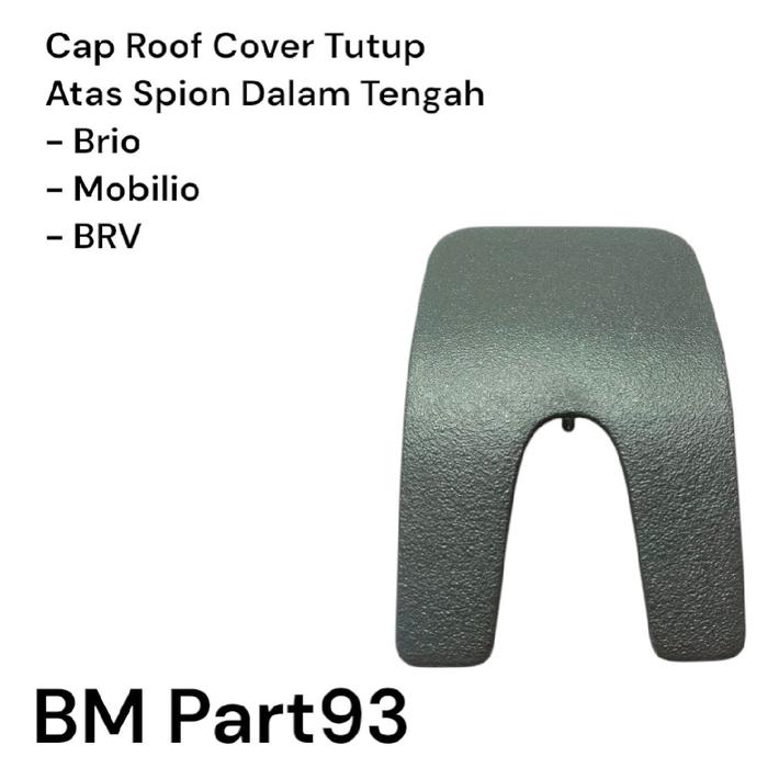 Cap Roof Cover Tutup Atas Spion Dalam Tengah Brio Mobilio BRV Original Motorcycle