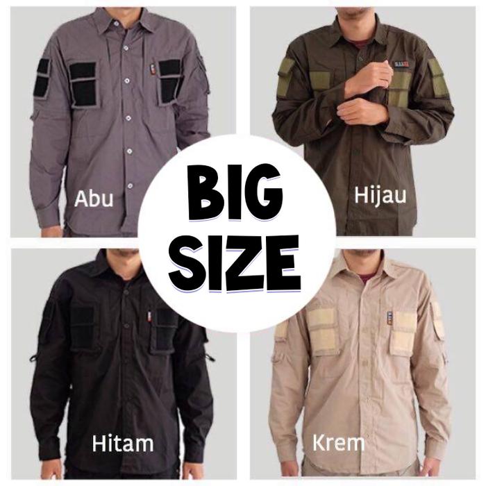 BIG SIZE KEMEJA TACTICAL-KEMEJA LAPANGAN SIZE JUMBO