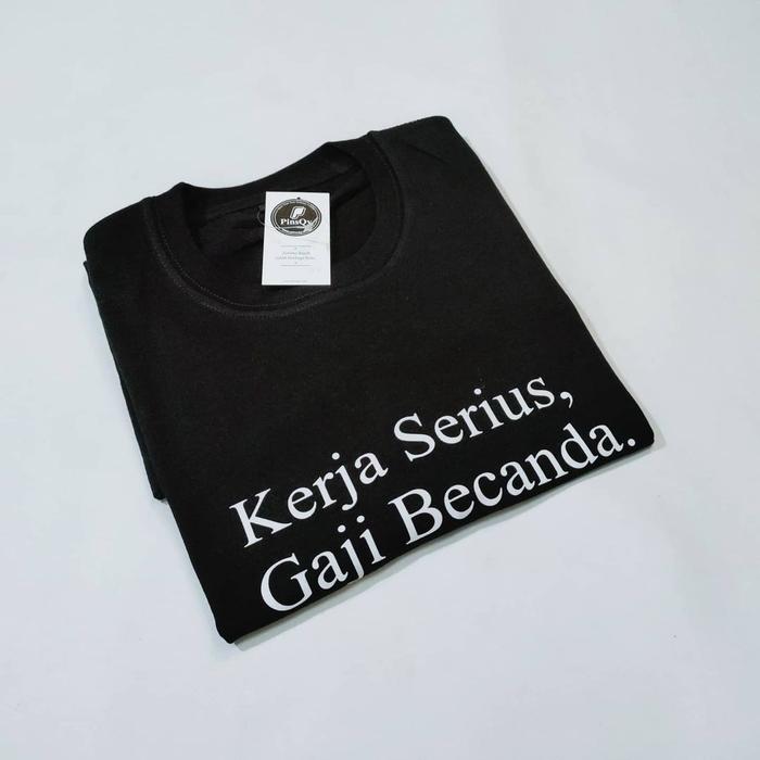 kaos Kerja serius gaji becanda