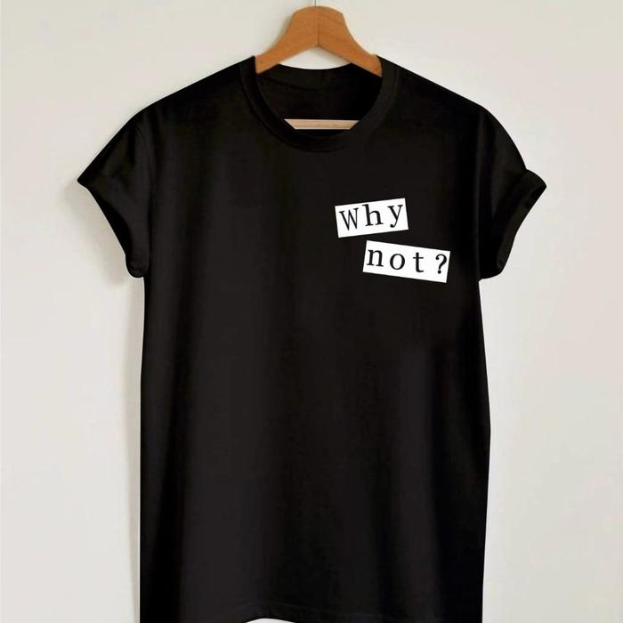 kaos wanita Oneck why not ?