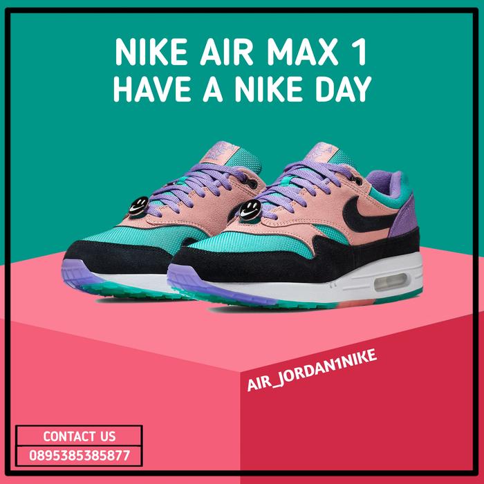 Sepatu Nike Air Max 1 Have A Nike Day 100% Authentic