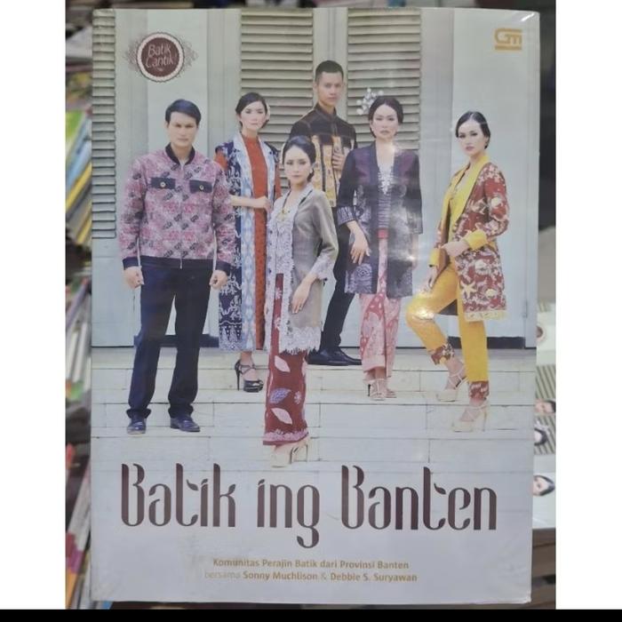 BATIK CANTIK.  BATIK ING BANTEN. KOMUNITAS PERAJIN BATIK DARI PROVINSI BANTEN.  BUKU BARU SEGEL KERT
