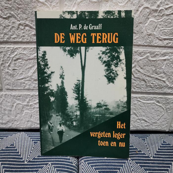 De Weg Terug (het vergeten leger toen en nu) -  Ant. P. De Graaff /Buku Sejarah Indonesia