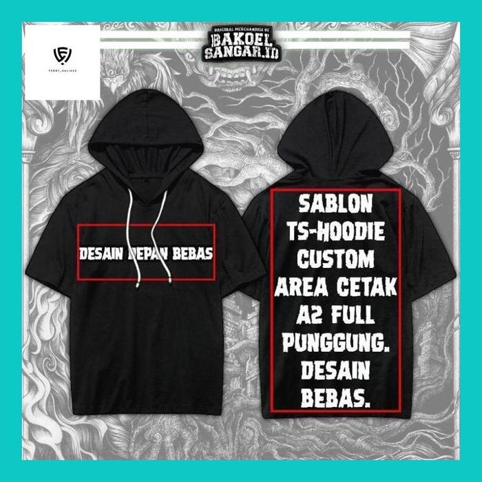 FEBB** SABLON TS HOODIE CUSTOM AREA CETAK ( A2 FULL PUNGGUNG ) SABLON KAOS KUPLUK FULL PUNGGUNG SABL