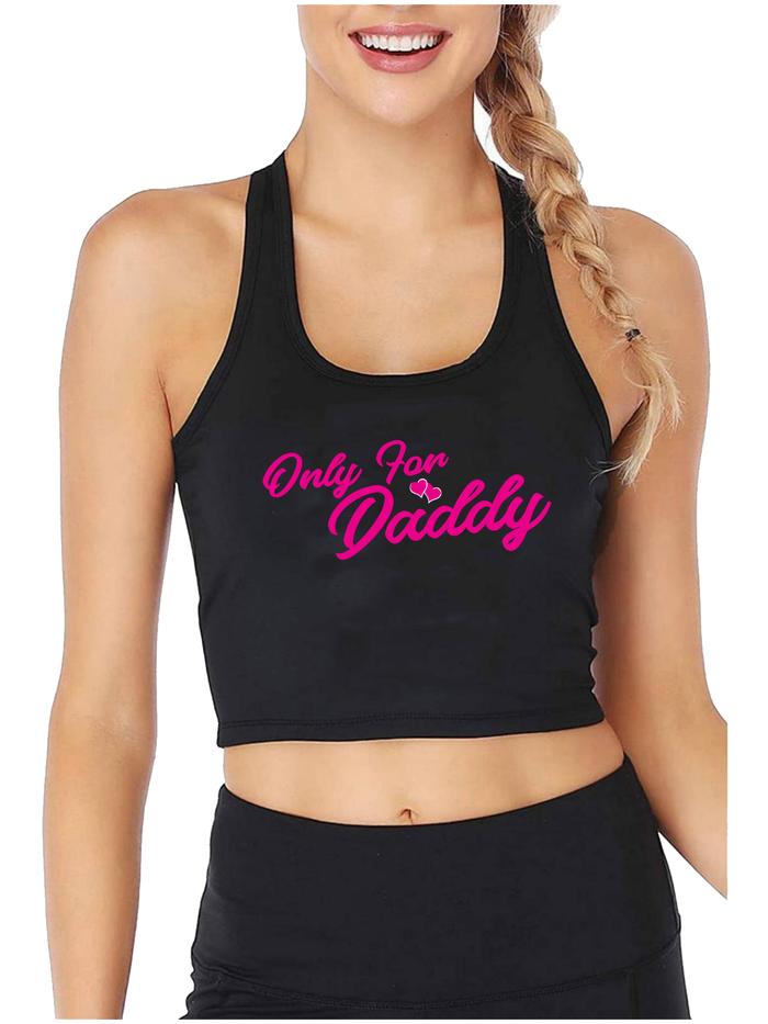 Only for Daddy Design Sexy Slim Fit Crop Top Sugar Baby Funny Flirtatious Style Tank Tops Girl's Cot