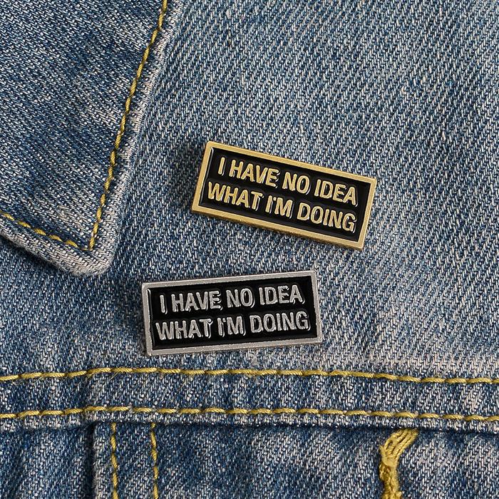 I have no idea Anxiety confused Funny slogon enamal brooch slogon Pin Brooch Jewelry for woman bag L