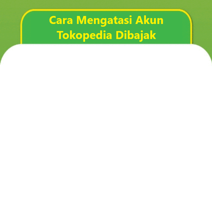 Cara mengatasi akun Tokopedia yang dibajak