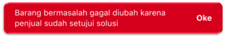 notif barang bermasalah gagal diubah karena penjual sudah setujui solusi